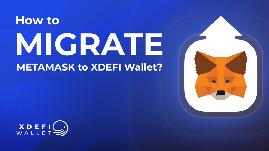 How to migrate from Metamask to XDEFI Wallet_